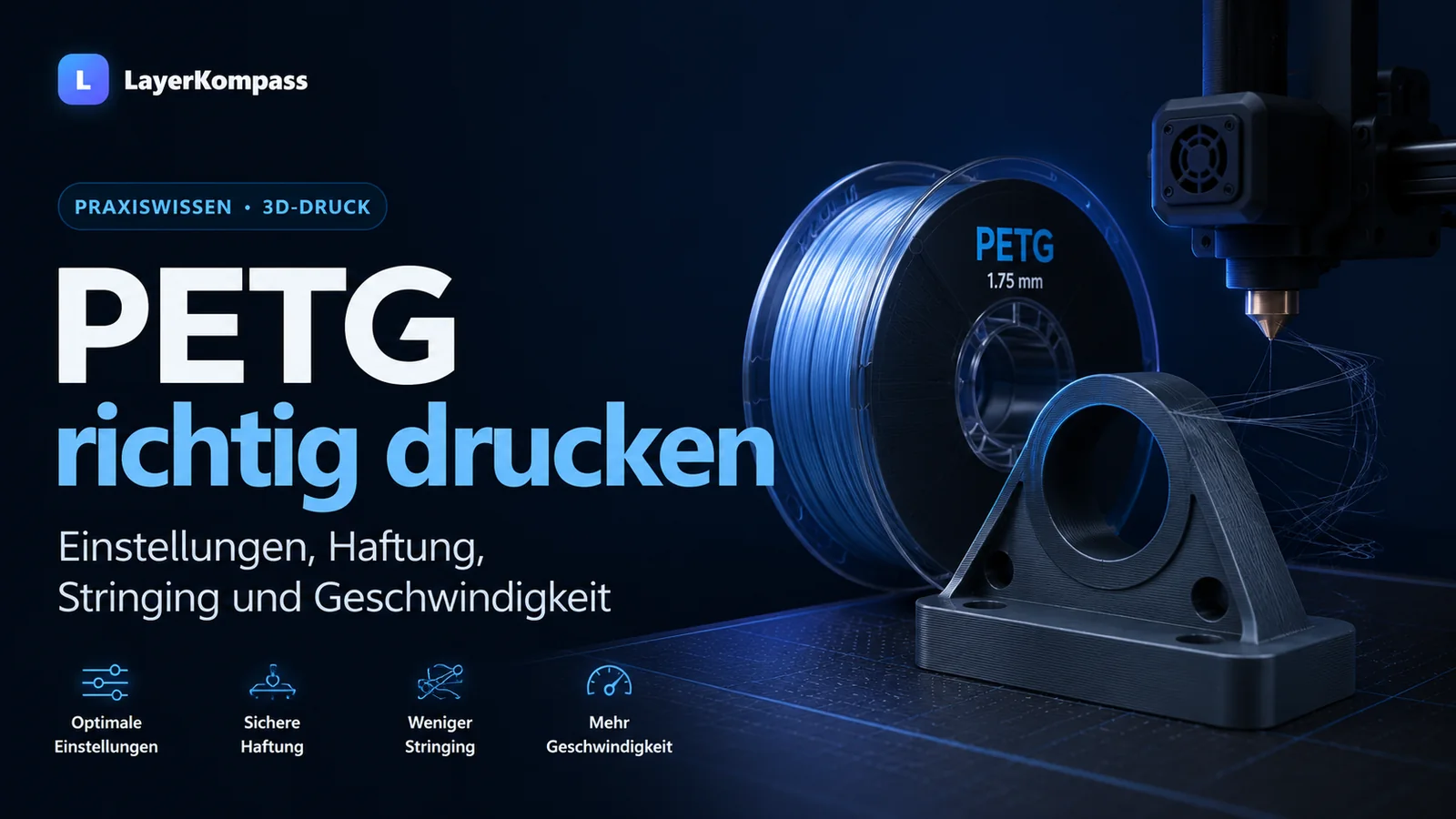 PETG richtig drucken – Einstellungen, Haftung, Stringing und Geschwindigkeit